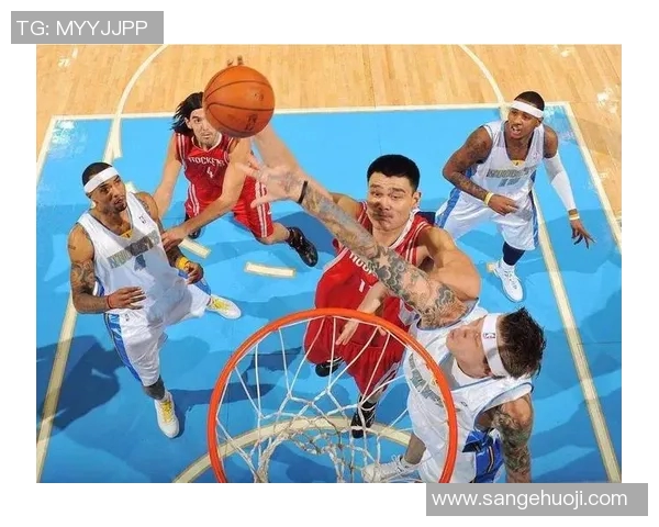 姚明背筐扣篮瞬间展现力量与优雅的完美结合